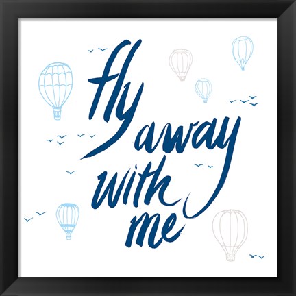 Framed Fly Away With Me Print