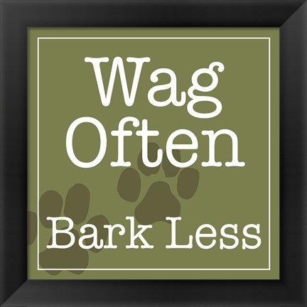 Framed Wag Often Bark Less Print