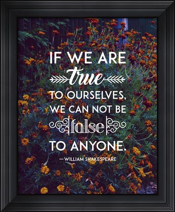 Framed If We Are True To Ourselves - Flowers Print