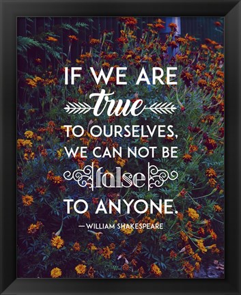 Framed If We Are True To Ourselves - Flowers Print