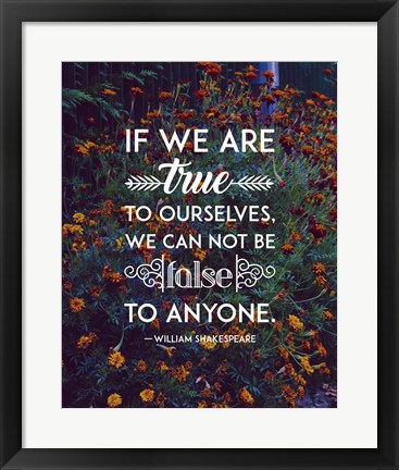 Framed If We Are True To Ourselves - Flowers Print