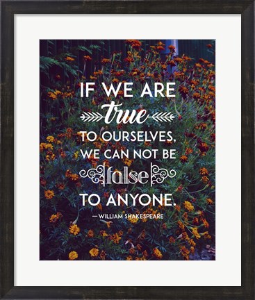 Framed If We Are True To Ourselves - Flowers Print