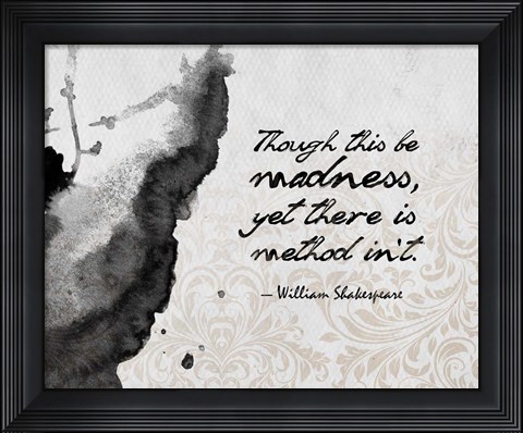 Framed Though This Be Madness - Ink Splash Grayscale Print