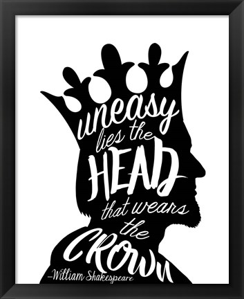 Framed Uneasy Lies The Head Shakespeare - King Black on White Print