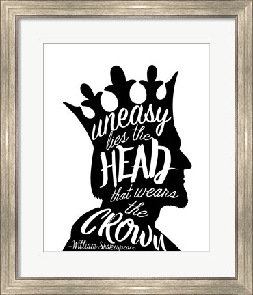 Framed Uneasy Lies The Head Shakespeare - King Black on White Print
