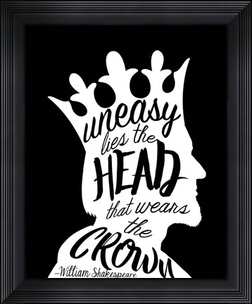Framed Uneasy Lies The Head Shakespeare - King White on Black Print