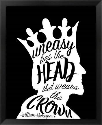Framed Uneasy Lies The Head Shakespeare - King White on Black Print
