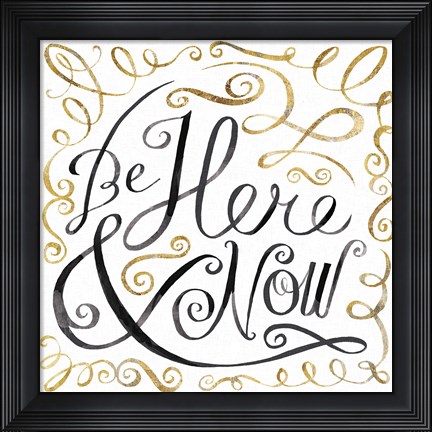 Framed Be Here and Now Print