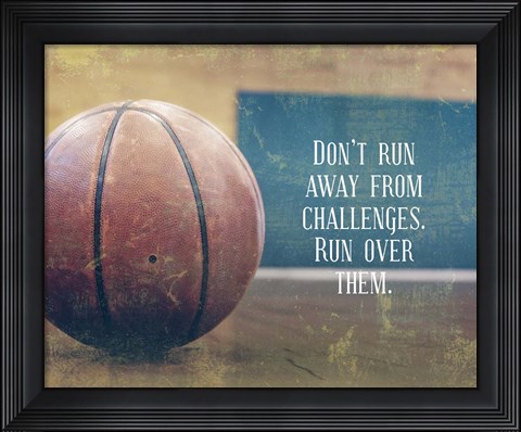 Framed Don&#39;t Run Away From Challenges - Basketball Print