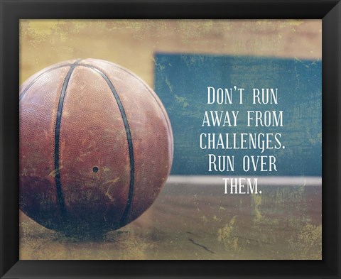 Framed Don&#39;t Run Away From Challenges - Basketball Print