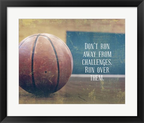 Framed Don&#39;t Run Away From Challenges - Basketball Print