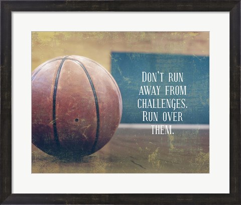 Framed Don&#39;t Run Away From Challenges - Basketball Print