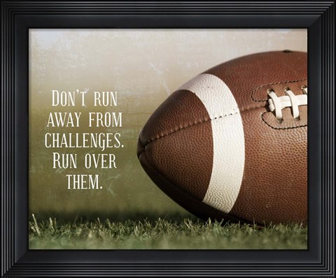 Framed Don&#39;t Run Away From Challenges - Football Print