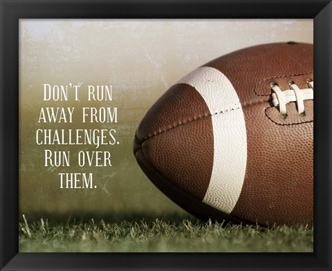 Framed Don&#39;t Run Away From Challenges - Football Print