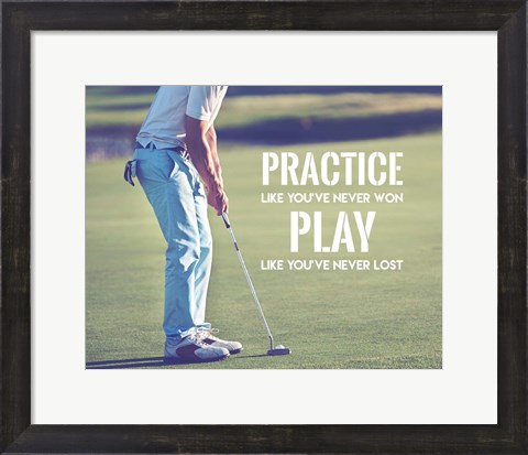 Framed Practice Like You&#39;ve Never Won - Golf Man Print
