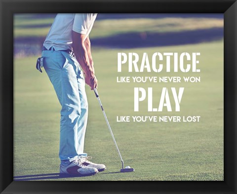 Framed Practice Like You&#39;ve Never Won - Golf Man Print