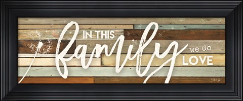 Framed In This Family We Do Love Print