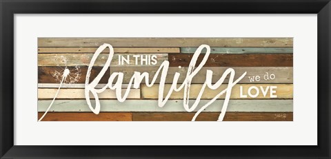 Framed In This Family We Do Love Print