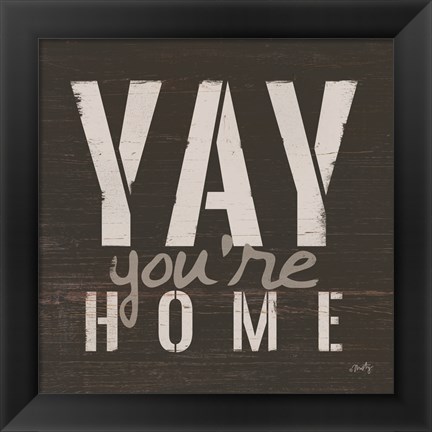 Framed Yay You&#39;re Home Print