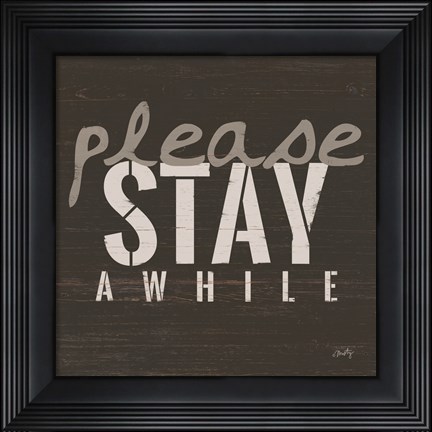 Framed Please Stay Awhile Print