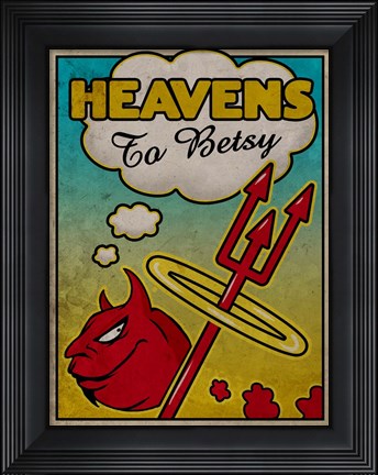 Framed Heavens To Betsy Print