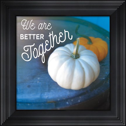 Framed Better Together Print