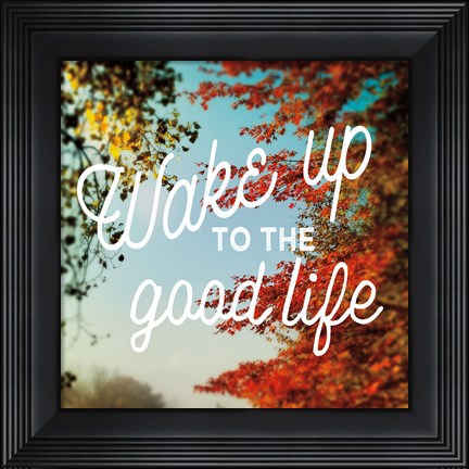 Framed Wake Up to the Good Life Print