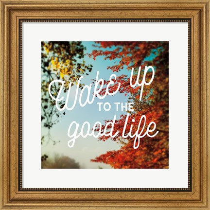 Framed Wake Up to the Good Life Print