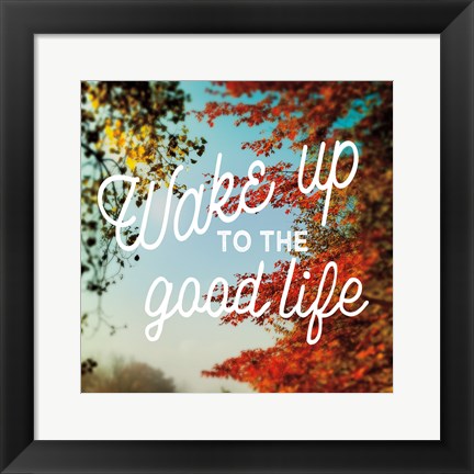 Framed Wake Up to the Good Life Print