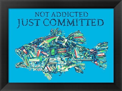 Framed Not Addicted Just Committed Print