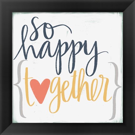 Framed So Happy Together Print