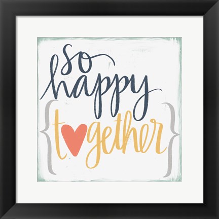 Framed So Happy Together Print