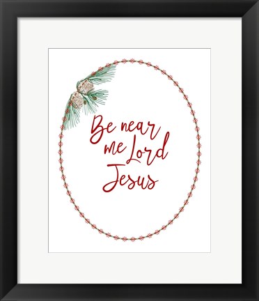 Framed Be Near Me Lord Jesus Print