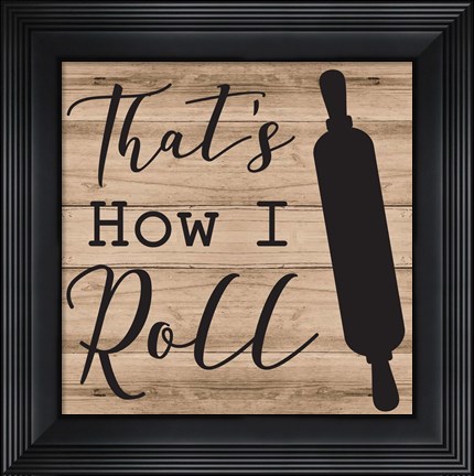 Framed That&#39;s How I Roll Print