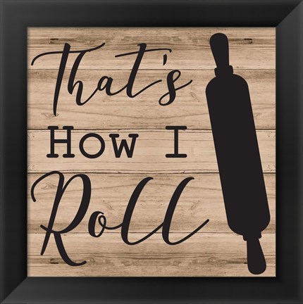 Framed That&#39;s How I Roll Print