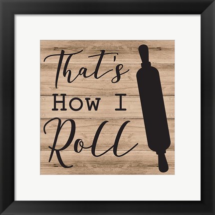 Framed That&#39;s How I Roll Print