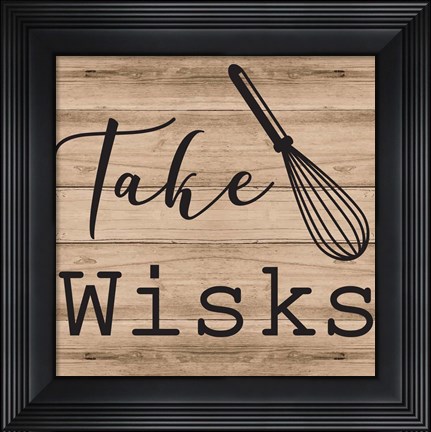 Framed Take Wisks Print