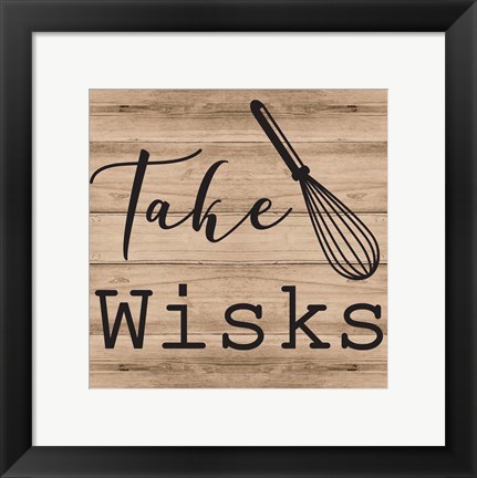 Framed Take Wisks Print