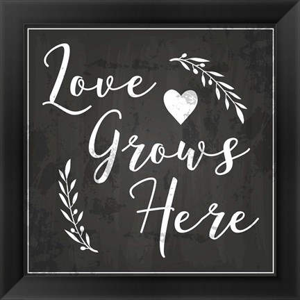 Framed Love Grows Here Print