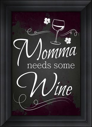 Framed Momma Needs Some Wine Print
