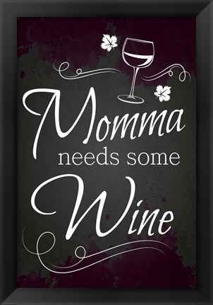 Framed Momma Needs Some Wine Print