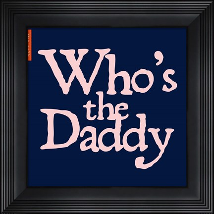 Framed Who's Your Daddy Print
