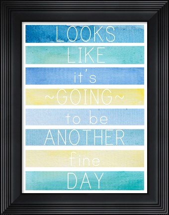 Framed Looks Like a Fine Day Print