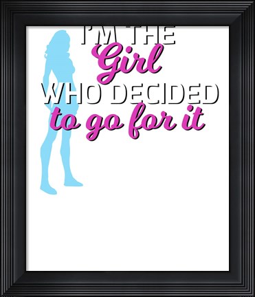 Framed Im The Girl Who Decided To Go For It Tee Print