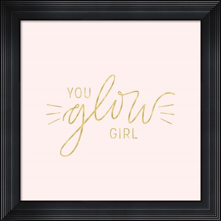 Framed You Glow Girl II Print