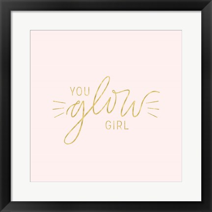 Framed You Glow Girl II Print