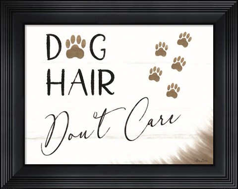 Framed Dog Hair, Don&#39;t Care Print