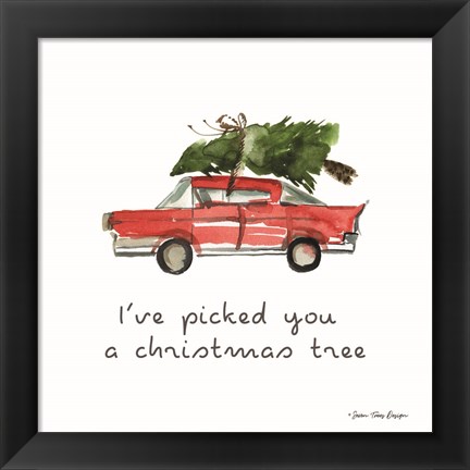 Framed I&#39;ve Picked You a Christmas Tree Print