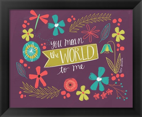 Framed You Mean the World Print