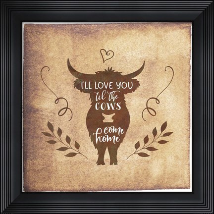 Framed Til the Cows Come Home Print